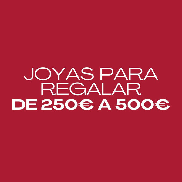 Joyas para Regalos: De 250€ a 500€