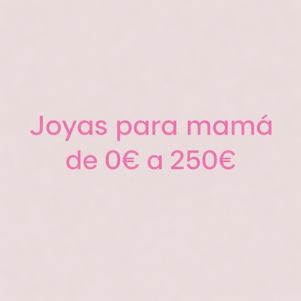 Dia de la Madre De 0 a 250€