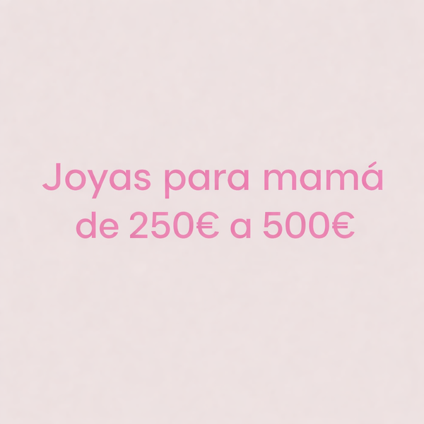 Día de la Madre De 250€ a 500€